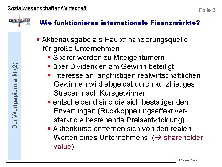 Sozialwissenschaften/Wirtschaft Folie 5 Der Wertpapiermarkt (2) Wie funktionieren internationale Finanzmärkte? § Aktienausgabe als Hauptfinanzierungsquelle