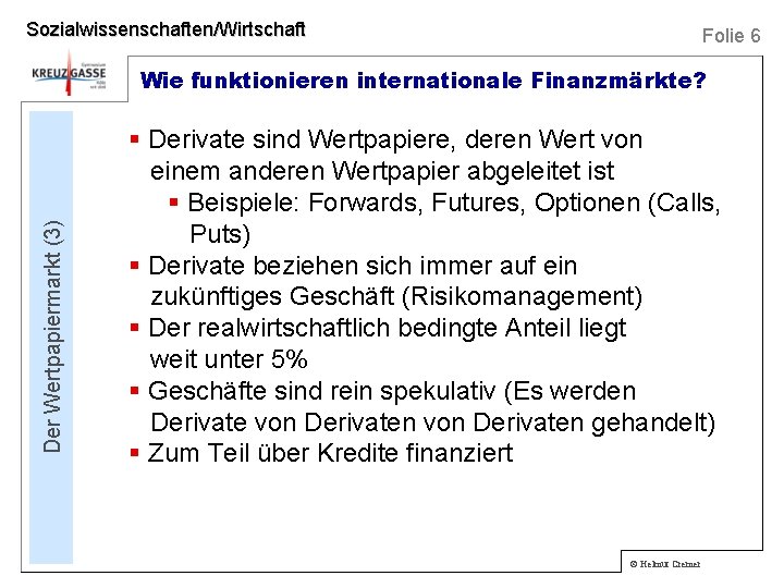 Sozialwissenschaften/Wirtschaft Folie 6 Der Wertpapiermarkt (3) Wie funktionieren internationale Finanzmärkte? § Derivate sind Wertpapiere,