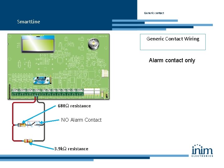 Generic contact Smart. Line Generic Contact Wiring Alarm contact only 680Ω resistance NO Alarm