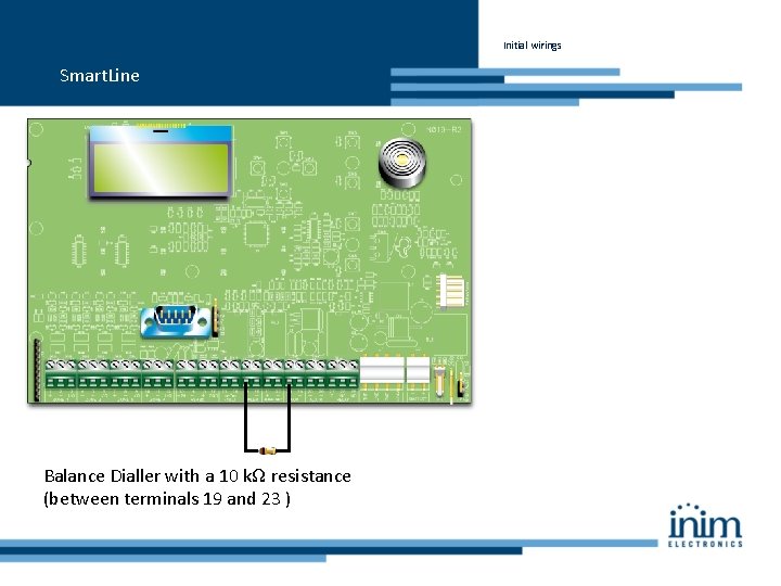 Initial wirings Smart. Line Balance Dialler with a 10 kΩ resistance (between terminals 19