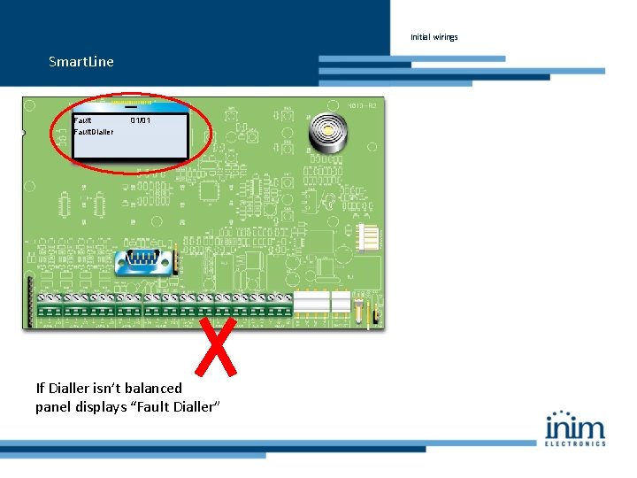 Initial wirings Smart. Line Fault. Dialler 01/01 If Dialler isn’t balanced panel displays “Fault