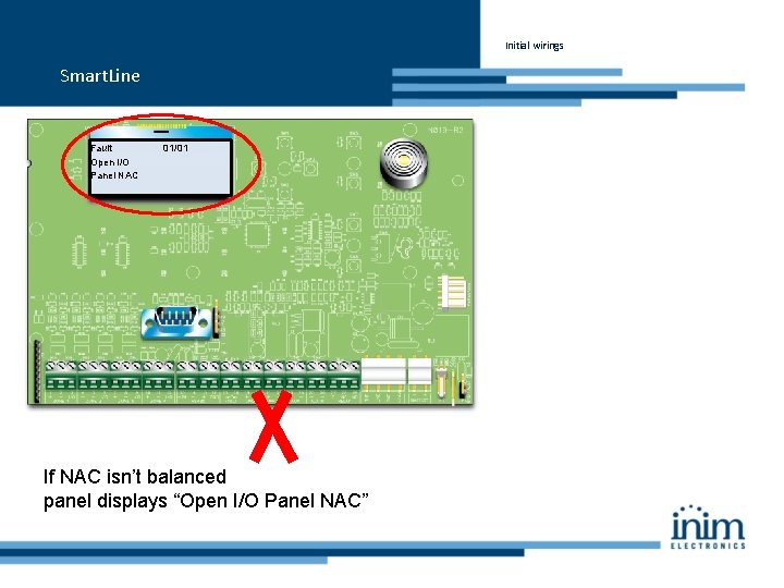 Initial wirings Smart. Line Fault Open I/O Panel NAC 01/01 If NAC isn’t balanced