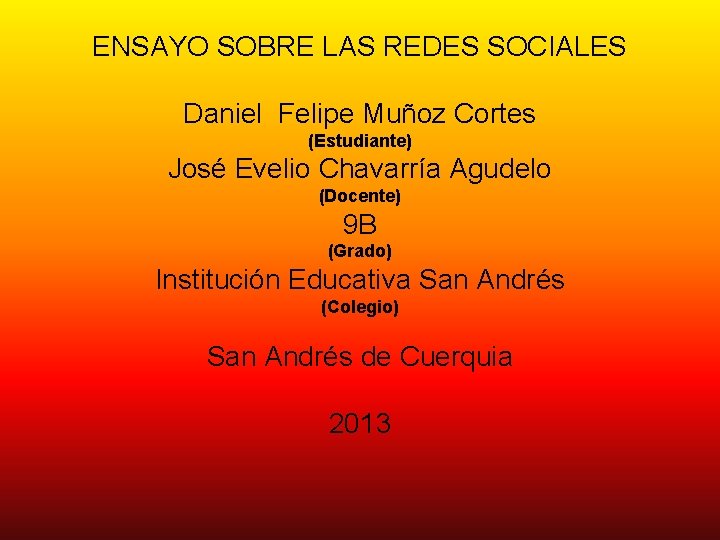 ENSAYO SOBRE LAS REDES SOCIALES Daniel Felipe Muñoz Cortes (Estudiante) José Evelio Chavarría Agudelo