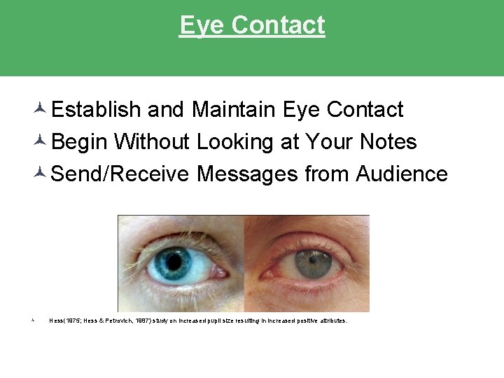 Eye Contact ©Establish and Maintain Eye Contact ©Begin Without Looking at Your Notes ©Send/Receive Eye Contact ©Establish and Maintain Eye Contact ©Begin Without Looking at Your Notes ©Send/Receive