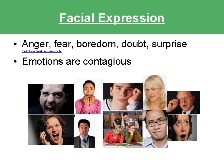 Facial Expression • Anger, fear, boredom, doubt, surprise Paul Ekman facial expression study • Facial Expression • Anger, fear, boredom, doubt, surprise Paul Ekman facial expression study •