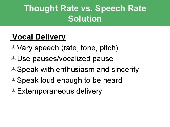Thought Rate vs. Speech Rate Solution Vocal Delivery ©Vary speech (rate, tone, pitch) ©Use Thought Rate vs. Speech Rate Solution Vocal Delivery ©Vary speech (rate, tone, pitch) ©Use