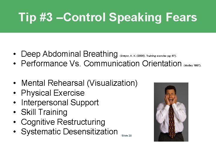 Tip #3 –Control Speaking Fears • Deep Abdominal Breathing • Performance Vs. Communication Orientation Tip #3 –Control Speaking Fears • Deep Abdominal Breathing • Performance Vs. Communication Orientation