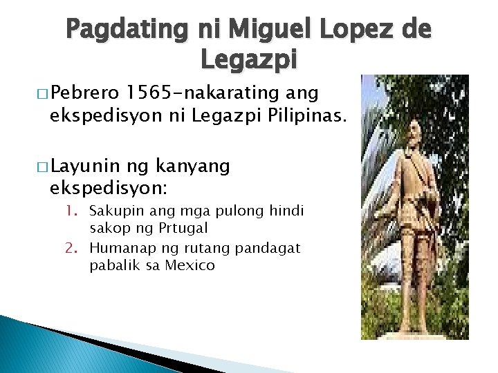 Pagdating ni Miguel Lopez de Legazpi � Pebrero 1565 -nakarating ang ekspedisyon ni Legazpi