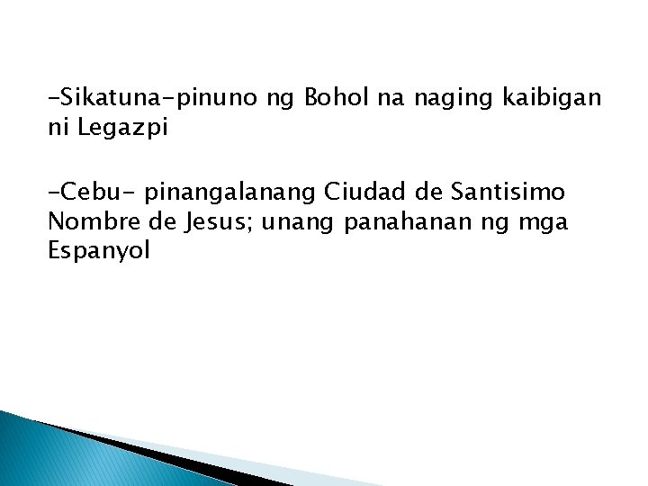 -Sikatuna-pinuno ng Bohol na naging kaibigan ni Legazpi -Cebu- pinangalanang Ciudad de Santisimo Nombre