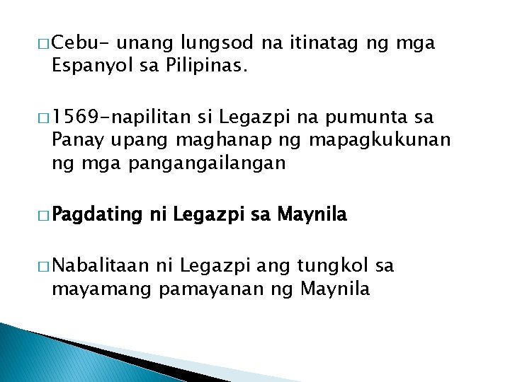 � Cebu- unang lungsod na itinatag ng mga Espanyol sa Pilipinas. � 1569 -napilitan