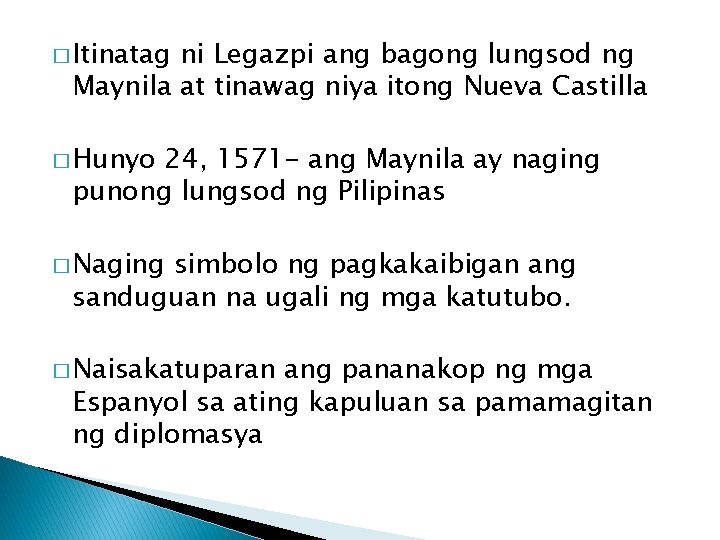 � Itinatag ni Legazpi ang bagong lungsod ng Maynila at tinawag niya itong Nueva