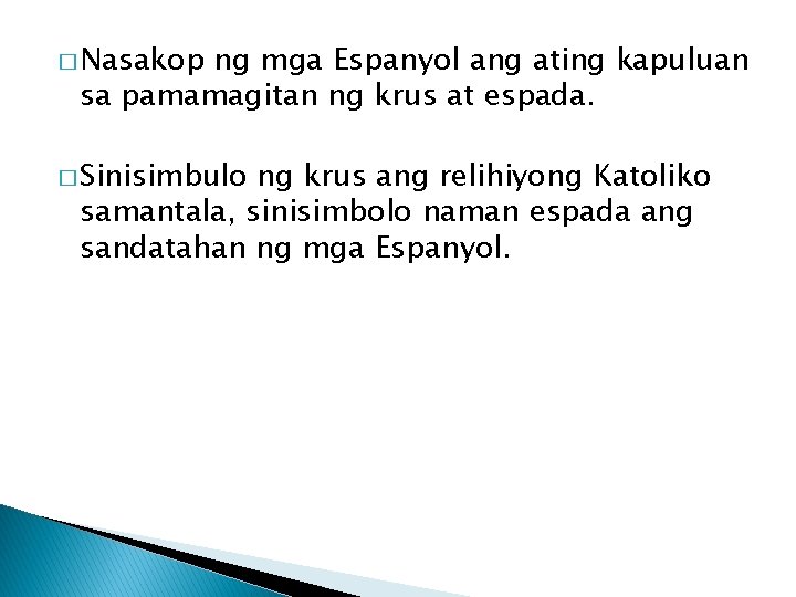 � Nasakop ng mga Espanyol ang ating kapuluan sa pamamagitan ng krus at espada.