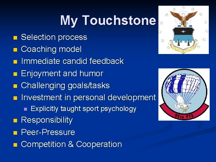 My Touchstone n n n Selection process Coaching model Immediate candid feedback Enjoyment and My Touchstone n n n Selection process Coaching model Immediate candid feedback Enjoyment and