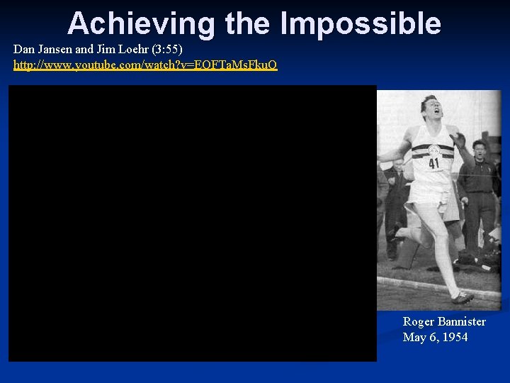 Achieving the Impossible Dan Jansen and Jim Loehr (3: 55) http: //www. youtube. com/watch? Achieving the Impossible Dan Jansen and Jim Loehr (3: 55) http: //www. youtube. com/watch?