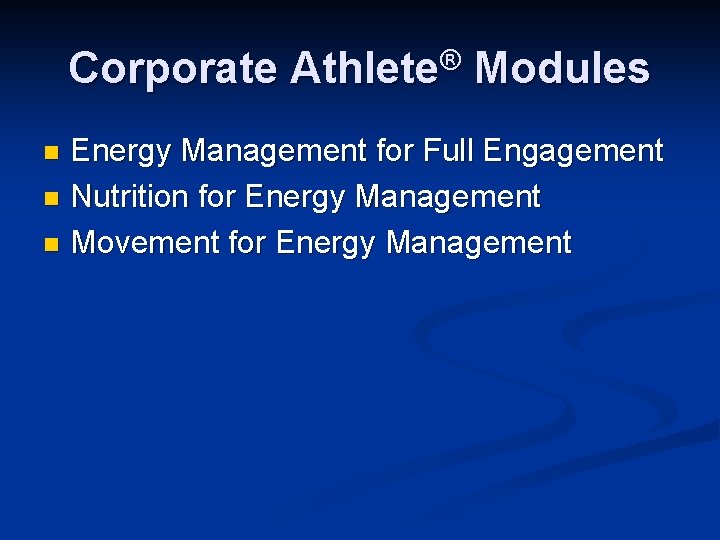 Corporate Athlete® Modules Energy Management for Full Engagement n Nutrition for Energy Management n Corporate Athlete® Modules Energy Management for Full Engagement n Nutrition for Energy Management n
