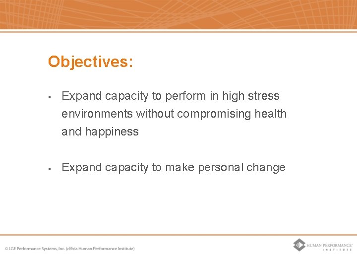 Objectives: § § Expand capacity to perform in high stress environments without compromising health Objectives: § § Expand capacity to perform in high stress environments without compromising health