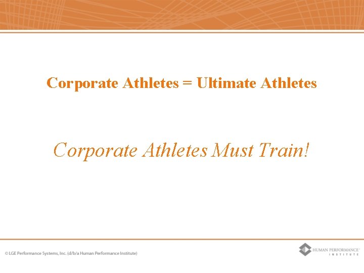 Corporate Athletes = Ultimate Athletes Corporate Athletes Must Train! Corporate Athletes = Ultimate Athletes Corporate Athletes Must Train!