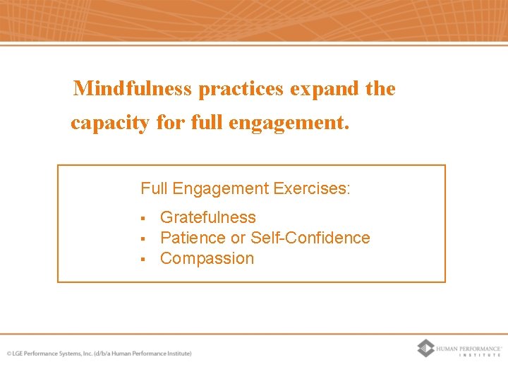 Mindfulness practices expand the capacity for full engagement. Full Engagement Exercises: § § § Mindfulness practices expand the capacity for full engagement. Full Engagement Exercises: § § §