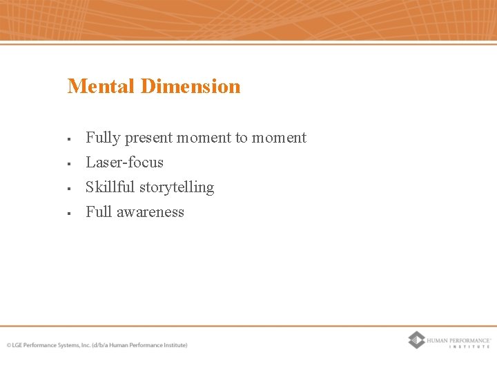 Mental Dimension § Fully present moment to moment § Laser-focus Skillful storytelling § Full Mental Dimension § Fully present moment to moment § Laser-focus Skillful storytelling § Full
