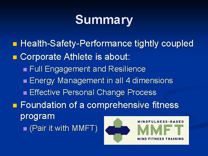 Summary Health-Safety-Performance tightly coupled n Corporate Athlete is about: n Full Engagement and Resilience Summary Health-Safety-Performance tightly coupled n Corporate Athlete is about: n Full Engagement and Resilience