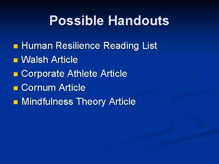 Possible Handouts Human Resilience Reading List n Walsh Article n Corporate Athlete Article n Possible Handouts Human Resilience Reading List n Walsh Article n Corporate Athlete Article n