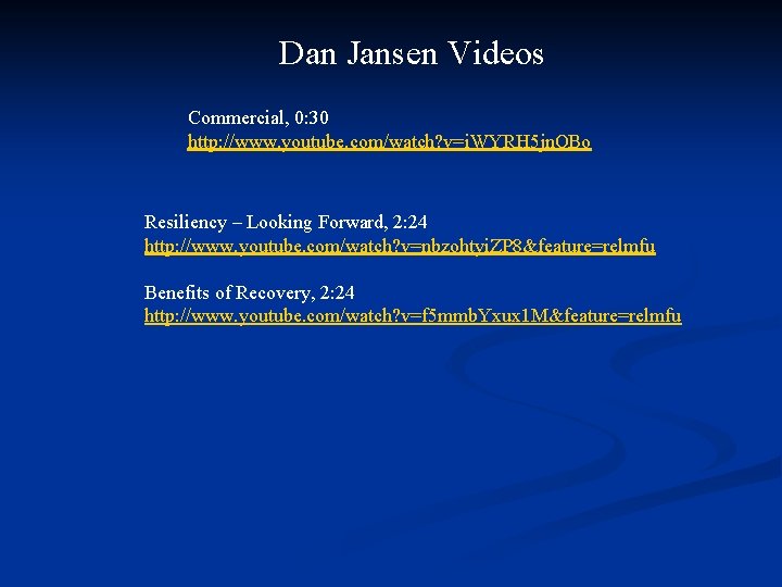 Dan Jansen Videos Commercial, 0: 30 http: //www. youtube. com/watch? v=i. WYRH 5 jn. Dan Jansen Videos Commercial, 0: 30 http: //www. youtube. com/watch? v=i. WYRH 5 jn.