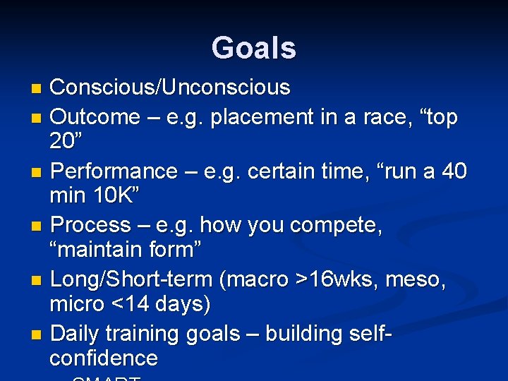 Goals Conscious/Unconscious n Outcome – e. g. placement in a race, “top 20” n Goals Conscious/Unconscious n Outcome – e. g. placement in a race, “top 20” n