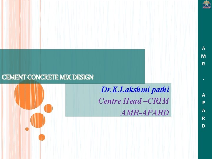 A M R CEMENT CONCRETE MIX DESIGN - Dr. K. Lakshmi pathi Centre Head