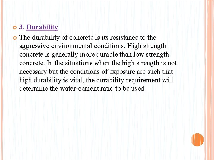 3. Durability The durability of concrete is its resistance to the aggressive environmental conditions.