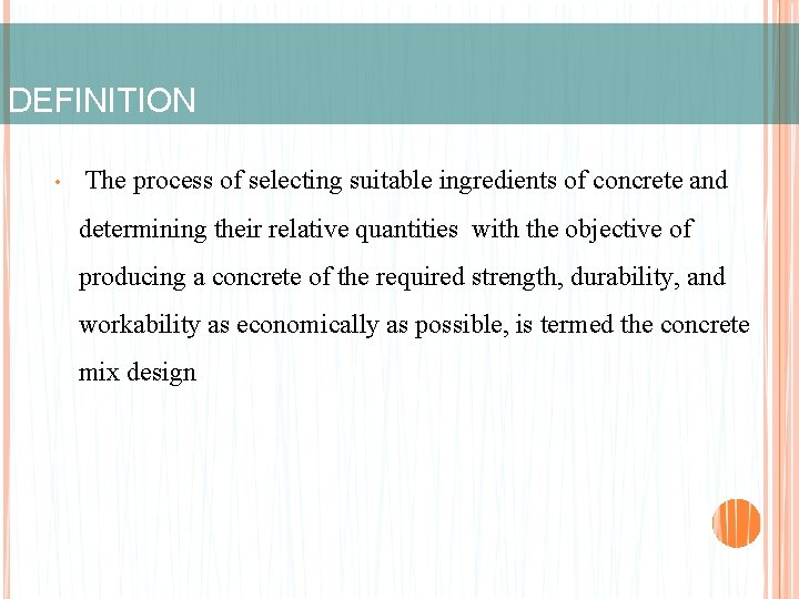 DEFINITION • The process of selecting suitable ingredients of concrete and determining their relative