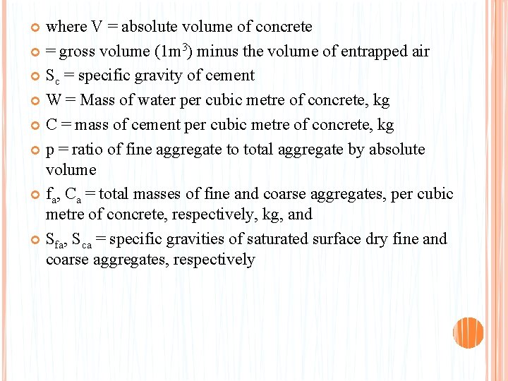 where V = absolute volume of concrete = gross volume (1 m 3) minus