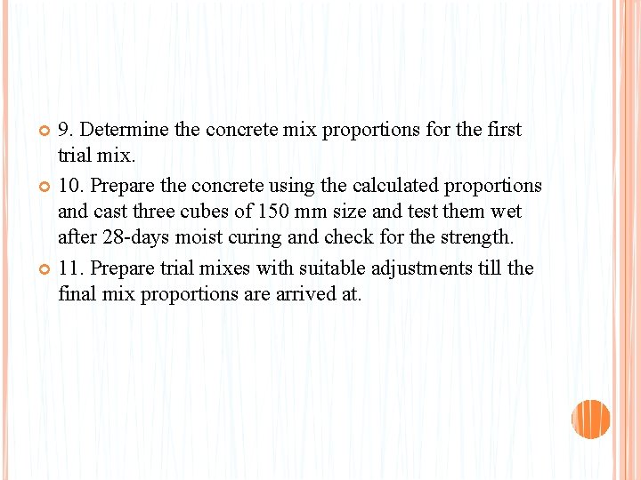 9. Determine the concrete mix proportions for the first trial mix. 10. Prepare the