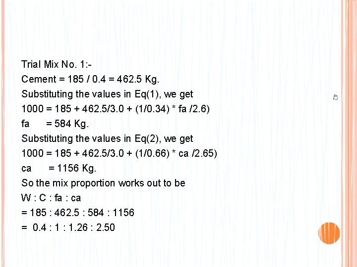 Trial Mix No. 1: Cement = 185 / 0. 4 = 462. 5 Kg.