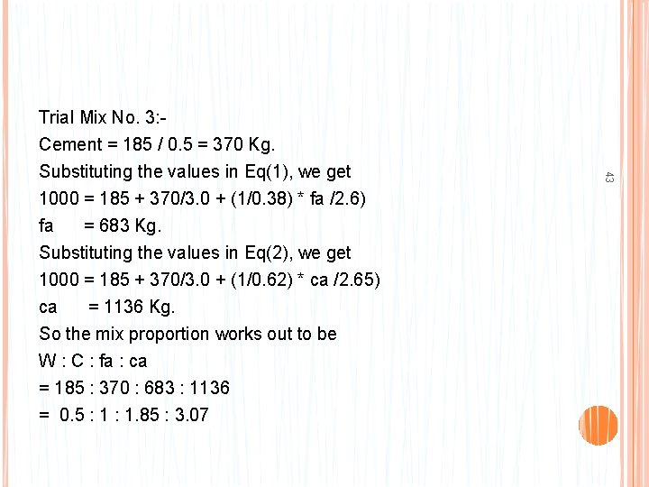 Trial Mix No. 3: Cement = 185 / 0. 5 = 370 Kg. So