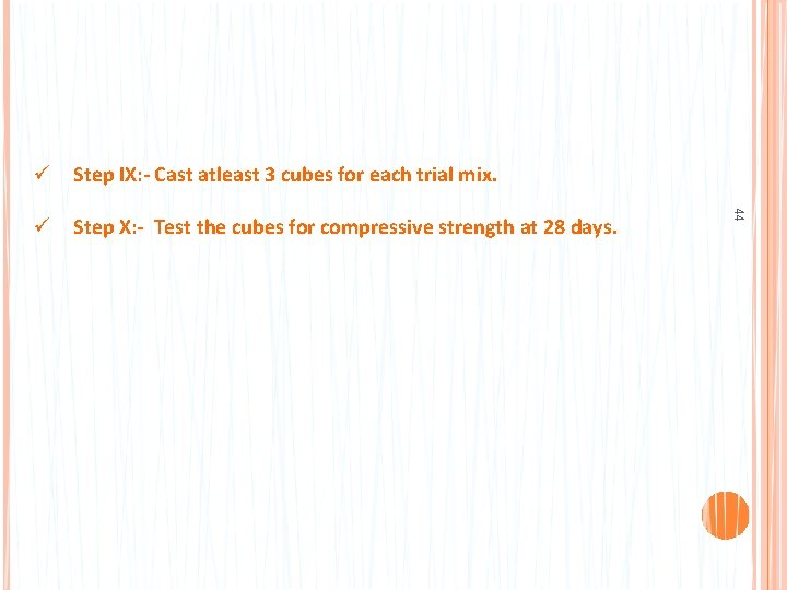 ü Step IX: - Cast atleast 3 cubes for each trial mix. 44 ü