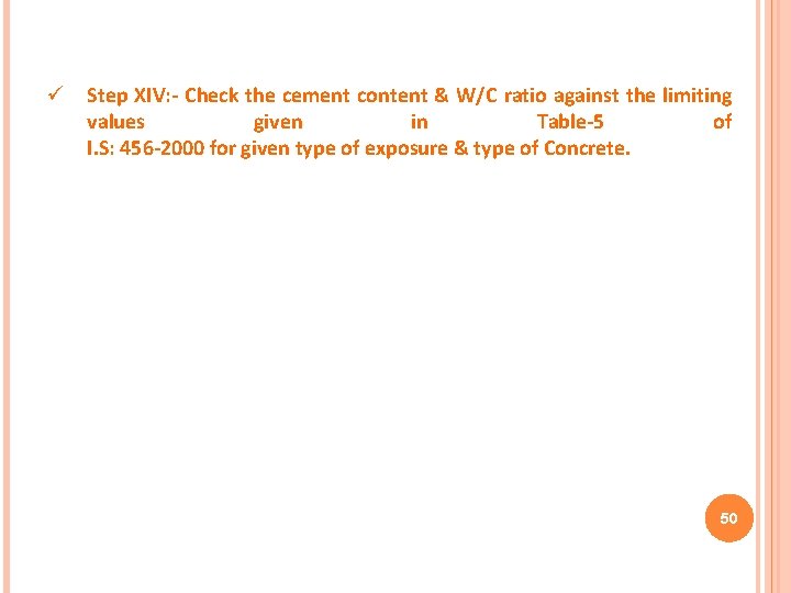 ü Step XIV: - Check the cement content & W/C ratio against the limiting