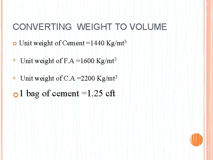 CONVERTING WEIGHT TO VOLUME Unit weight of Cement =1440 Kg/mt 3 Unit weight of