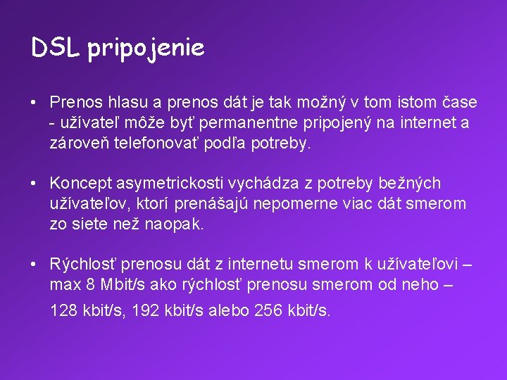 DSL pripojenie • Prenos hlasu a prenos dát je tak možný v tom istom