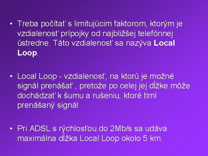  • Treba počítať s limitujúcim faktorom, ktorým je vzdialenosť prípojky od najbližšej telefónnej