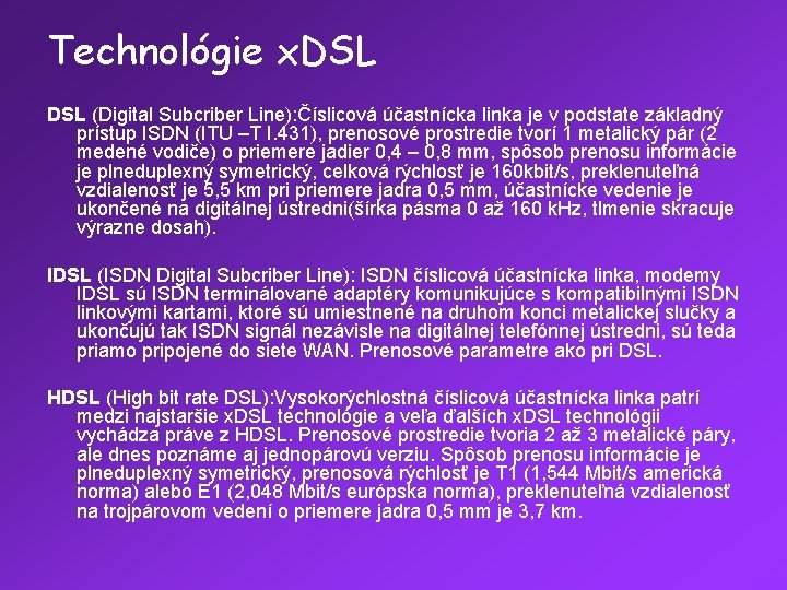 Technológie x. DSL (Digital Subcriber Line): Číslicová účastnícka linka je v podstate základný prístup