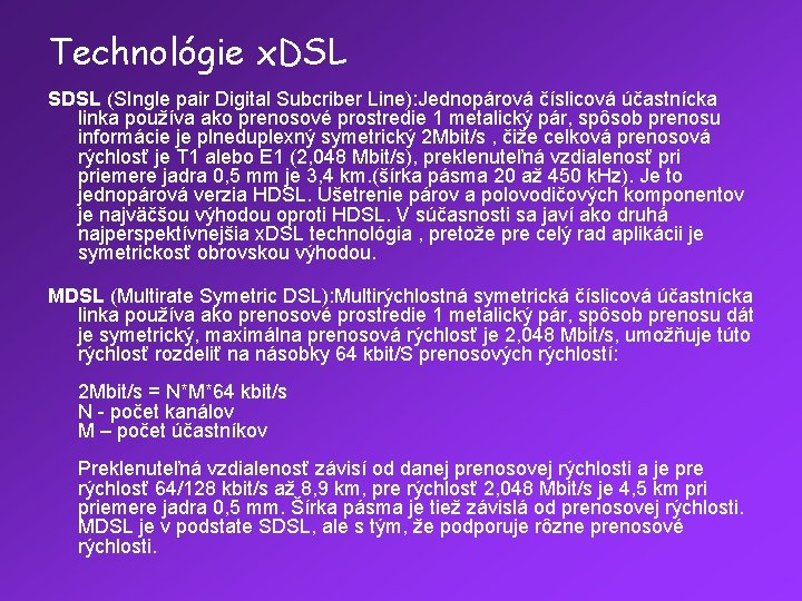 Technológie x. DSL SDSL (SIngle pair Digital Subcriber Line): Jednopárová číslicová účastnícka linka používa