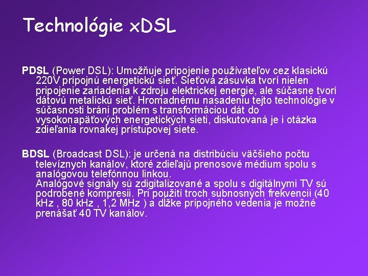 Technológie x. DSL PDSL (Power DSL): Umožňuje pripojenie používateľov cez klasickú 220 V prípojnú