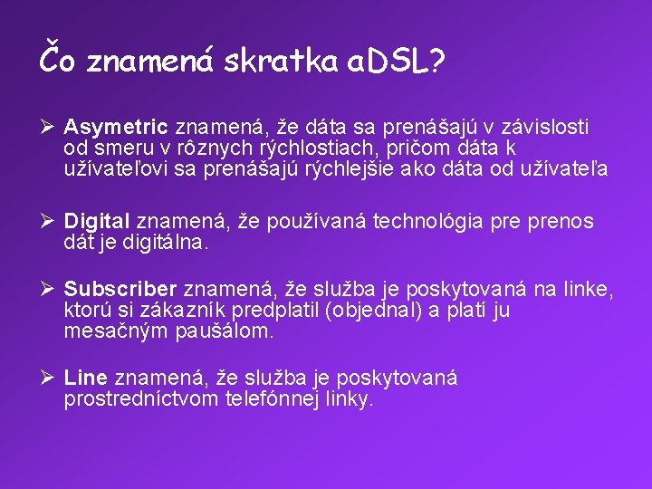 Čo znamená skratka a. DSL? Ø Asymetric znamená, že dáta sa prenášajú v závislosti