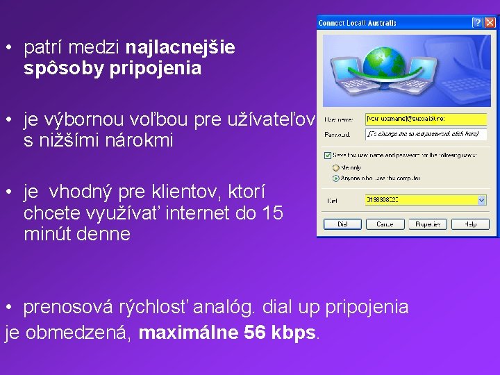  • patrí medzi najlacnejšie spôsoby pripojenia • je výbornou voľbou pre užívateľov s