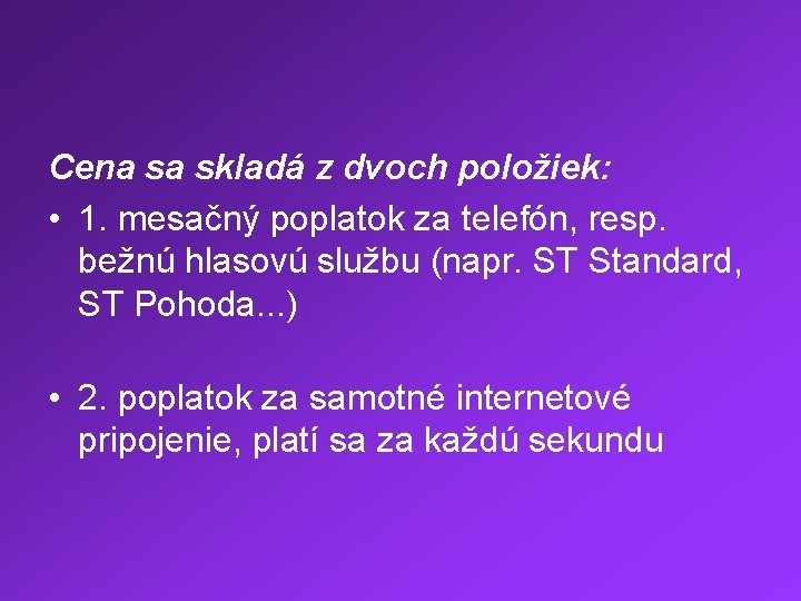 Cena sa skladá z dvoch položiek: • 1. mesačný poplatok za telefón, resp. bežnú