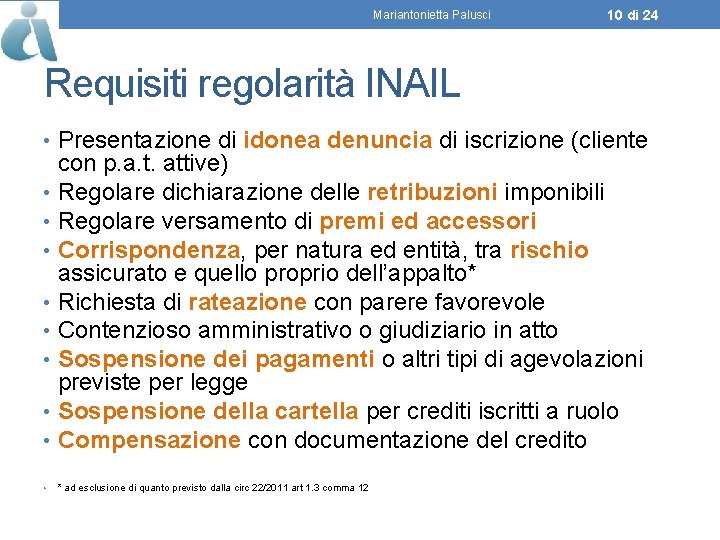 Mariantonietta Palusci 10 di 24 Requisiti regolarità INAIL • Presentazione di idonea denuncia di