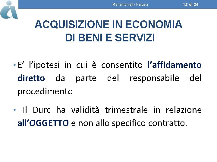 Mariantonietta Palusci 12 di 24 ACQUISIZIONE IN ECONOMIA DI BENI E SERVIZI • E’