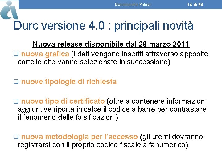 Mariantonietta Palusci 14 di 24 Durc versione 4. 0 : principali novità Nuova release