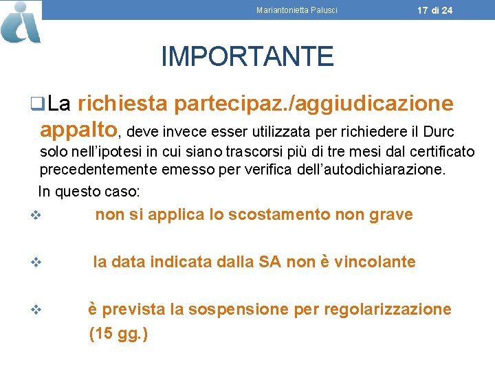 Mariantonietta Palusci 17 di 24 IMPORTANTE q. La richiesta partecipaz. /aggiudicazione appalto, deve invece