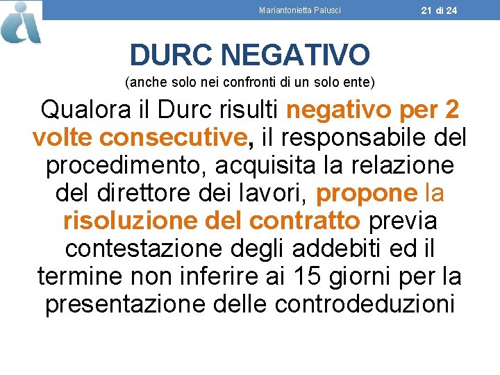 Mariantonietta Palusci 21 di 24 DURC NEGATIVO (anche solo nei confronti di un solo